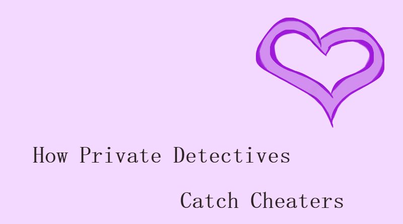 How Private Detectives Catch Cheaters